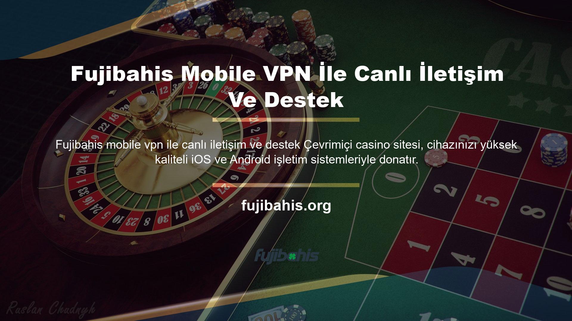 Fujibahis mobile vpn ile canlı iletişim ve destek